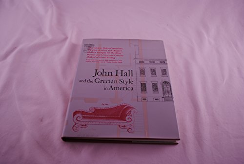 Stock image for John Hall and the Grecian Style in America A Reprint of Three Pattern Books Published in Baltimore in 1840 for sale by Rain Dog Books