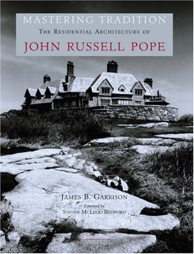 Stock image for Mastering Tradition: The Residential Architecture of John Russell Pope for sale by Front Cover Books