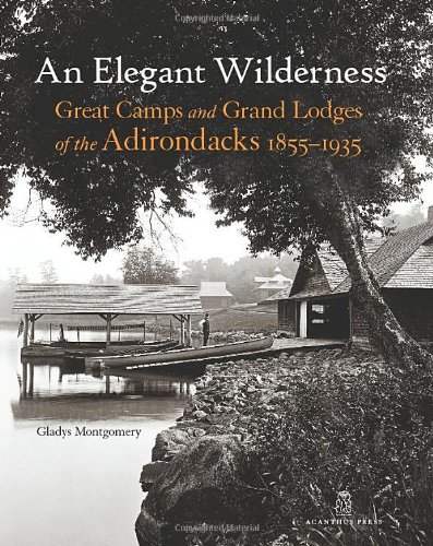 9780926494473: An Elegant Wilderness: Great Camps and Grand Lodges of the Adirondacks (The Architecture of Leisure)