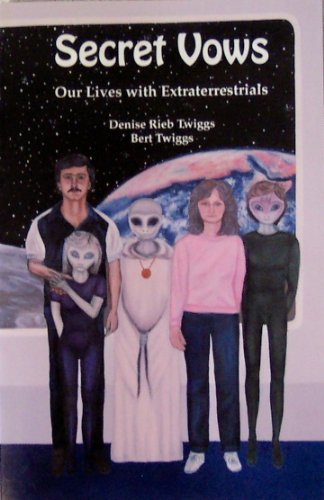 Secret Vows: Our Lives With Extraterrestrials (9780926524200) by Twiggs, Denise Rieb; Twiggs, Bert