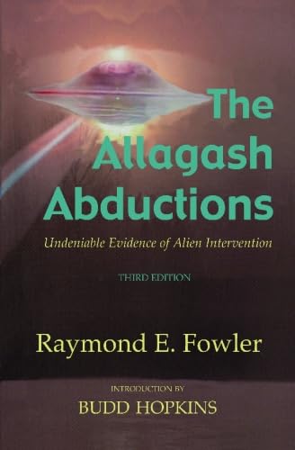 Imagen de archivo de The Allagash Abductions 3rd Edition: Undeniable Evidence of Alien Intervention a la venta por ThriftBooks-Dallas