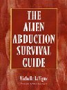 Imagen de archivo de The Alien Abduction Survival Guide: How to Cope with Your Et Experience a la venta por ThriftBooks-Atlanta