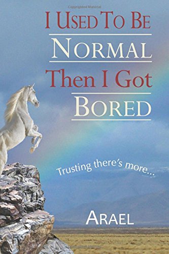 Stock image for I Used to Be Normal, Then I Got Bored : Trusting There Is More. for sale by Better World Books
