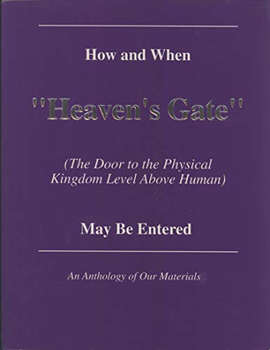 9780926524514: How and When "Heaven's Gate" (The Door to the Physical Kingdom Level Above Human) May Be Entered: An Anthology of Our Materials