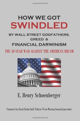 Stock image for How We Got Swindled By Wall Street Godfathers, Greed & Financial Darwinism: The 30-Year War Against The American Dream for sale by Wonder Book