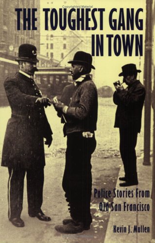 The Toughest Gang in Town, Police Stories from Old San Francisco [ Inscribed by the author with s...