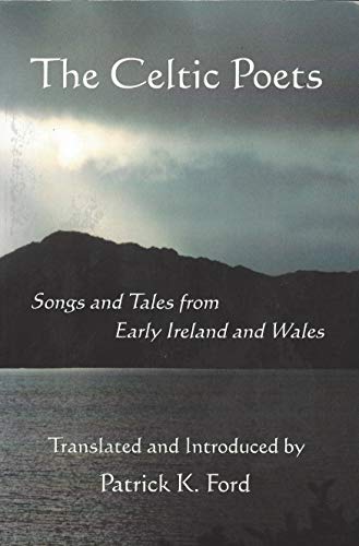 

The Celtic Poets: Songs and Tales from Early Ireland and Wales