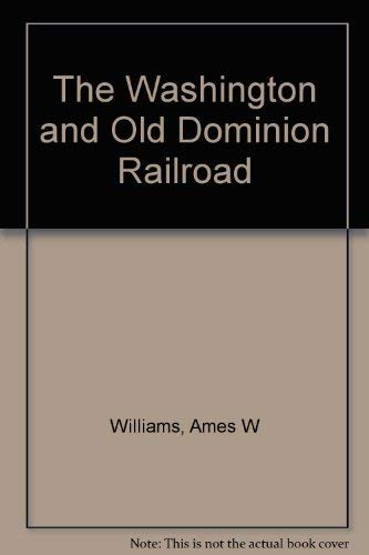 9780926984004: The Washington and Old Dominion Railroad. Fourth Printing.