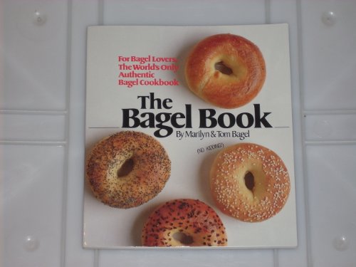Stock image for The Bagel Book : For Bagel Lovers, the World's Only Authentic Bagel Cookbook for sale by Better World Books