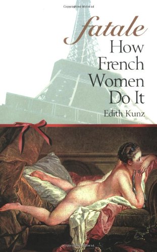 Beispielbild fr Fatale : How French Women Do It zum Verkauf von Better World Books