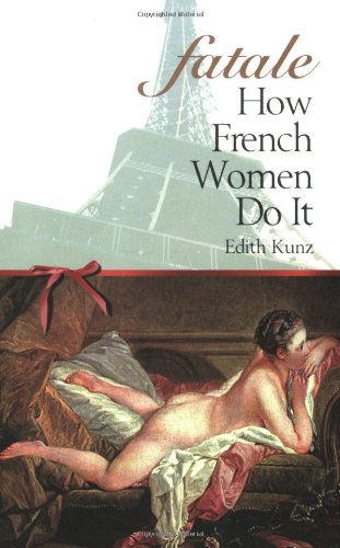 Imagen de archivo de Fatale : How French Women Do It a la venta por Goodwill