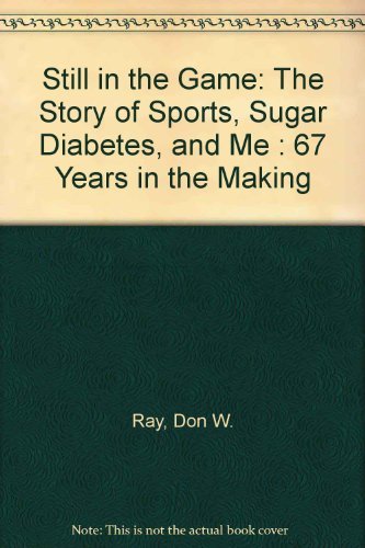 Stock image for Still in the Game: The Story of Sports, Sugar Diabetes, and Me: 67 Years in the Making for sale by ThriftBooks-Atlanta