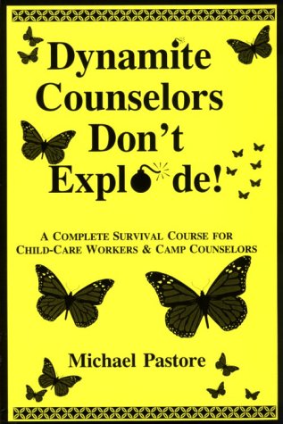 9780927379649: Dynamite Counselors Don't Explode!: A Complete Survival Course for Child-Care Workers and Camp Counselors