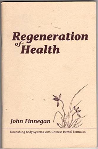 Stock image for REGENERATION OF HEALTH, Nourishing Body Systems with Chinese Herbal Formulas for sale by WONDERFUL BOOKS BY MAIL