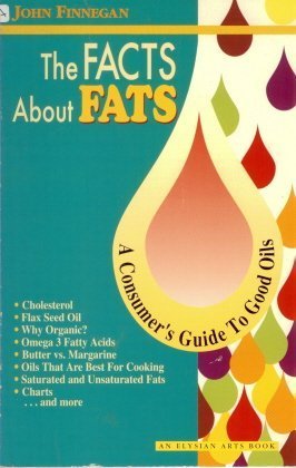 Stock image for Facts about Fats: A Consumer's Guide to Good Oils for sale by ThriftBooks-Atlanta