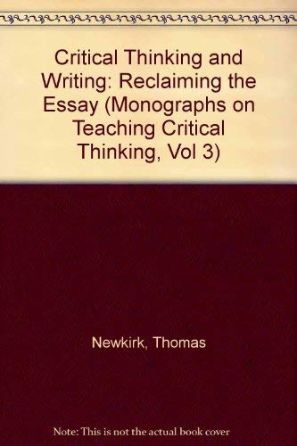 9780927516044: Critical Thinking and Writing: Reclaiming the Essay (Monographs on Teaching Critical Thinking, Vol 3)