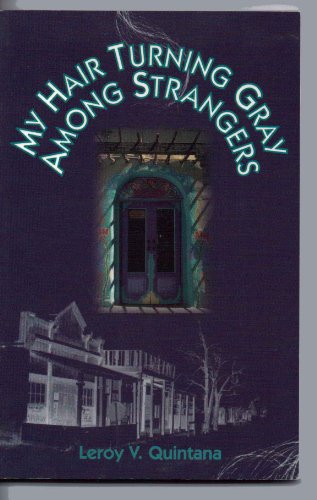 My Hair Turning Gray Among Strangers (9780927534574) by Leroy V. Quintana