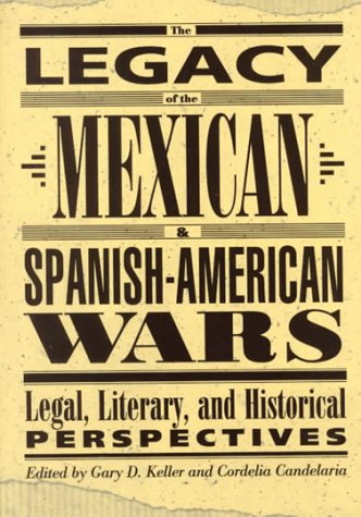 Stock image for The Legacy Of The Mexican & Spanish-American Wars: Legal, Literary, And Historical Perspective for sale by Thylacine Books