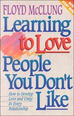 Beispielbild fr Learning to Love People You Don't Like: How to Develop Love and Unity in Every Relationship zum Verkauf von medimops