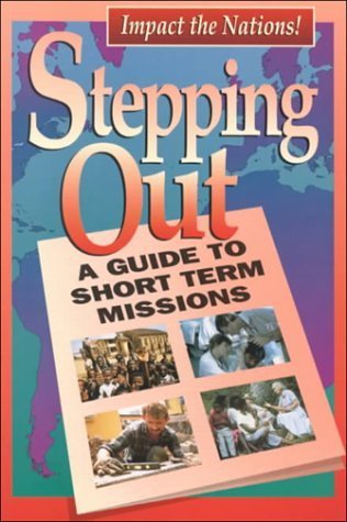 Beispielbild fr Stepping Out: A Guide to Short Term Missions (old edition out of print, new ed available zum Verkauf von Wonder Book