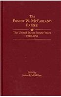 Stock image for The Ernest W. McFarland Papers: The United States Senate Years, 1940-1952 for sale by Gilboe Books
