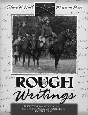 9780927579124: Rough Writings: Perspectives on Buckey O'Neill, Pauline M. O'Neill, and Roosevelt's Rough Riders