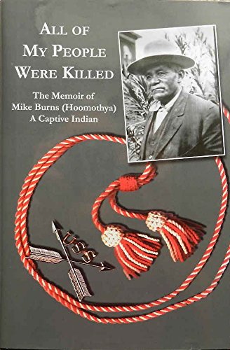 Stock image for All My People Were Killed: The Memoirs of Mike Burns (Hoomothya) A Captive Indian for sale by Bookmans