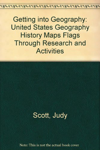 Getting into Geography: United States Geography History Maps Flags Through Research and Activities (9780927867009) by Scott, Judy; Beck, Mike