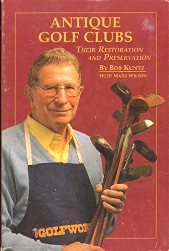 9780927956017: Antique Golf Clubs: Their Restoration and Preservation