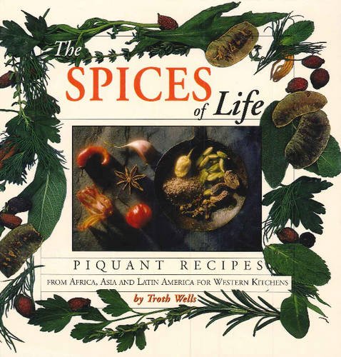 Beispielbild fr The Spices of Life : Piquant Recipes from Africa, Asia and Latin America for Western Kitchens zum Verkauf von Better World Books