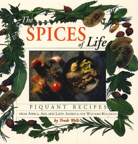 Imagen de archivo de The Spices of Life : Piquant Recipes from Africa, Asia and Latin America for Western Kitchens a la venta por Better World Books