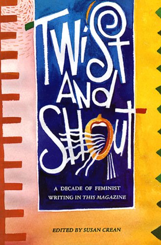 9780929005270: Twist And Shout: A Decade of Feminist Writing in This Magazine