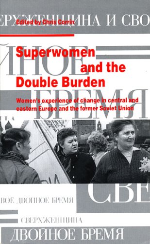 Superwomen and the Double Burden: WomenÕs Experience of Change in central and eastern Europe and ...