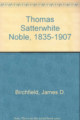 Stock image for THOMAS SATTERWHITE NOBLE 1835 - 1907. (AUTOGRAPHED BY DR. BIRCHFIELD) for sale by Black Swan Books, Inc.