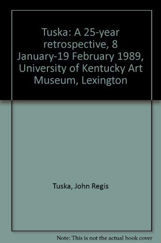 9780929007014: Tuska: A 25-year retrospective, 8 January-19 February 1989, University of Kentucky Art Museum, Lexington