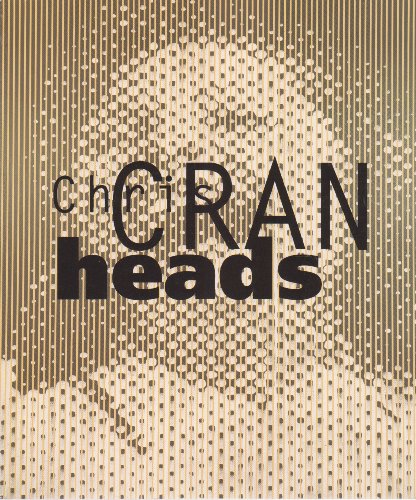 Chris Cran : Heads [Exhibition catalog]