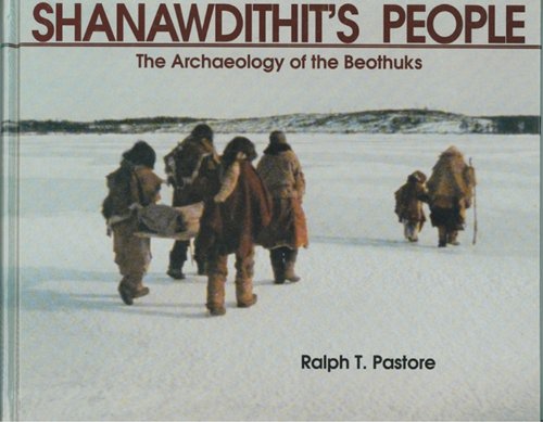 Shanawdithits People The Archaeology of the Beothuks