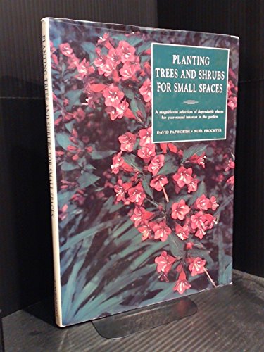 Stock image for Planting Trees and Shrubs for Small Spaces : A Magnificent Selection of Dependable Plants for Year-Round Interest in the Garden for sale by Better World Books