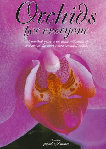 Stock image for Orchids for Everyone : A Practical Guide to the Home Cultivation of over 200 of the World's Most Beautiful Varieties for sale by Better World Books