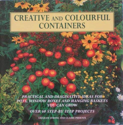Stock image for Creative and Colourful Containers : Practical and Imaginative Ideas for Pots, Window Boxes and Hanging Baskets You Can Grow for sale by Better World Books