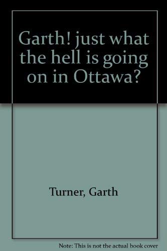 Stock image for Garth! just what the hell is going on in Ottawa for sale by Infinity Books Japan