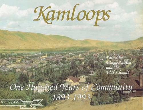 Stock image for Kamloops: One Hundred Years of Community 1893-1993 for sale by Antiquarius Booksellers
