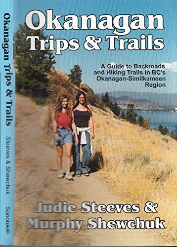 Stock image for Okanagan Trips & Trails: A Guide to Backroads and Hiking Trails for sale by ThriftBooks-Dallas