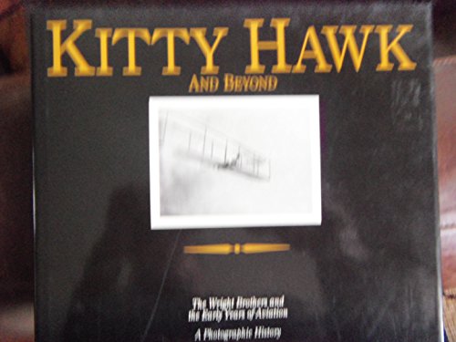 Stock image for Kitty Hawk and Beyond: The Wright Brothers and the Early Years of Aviation : A Photographic History for sale by Wonder Book