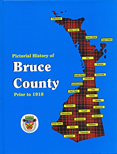 A Pictorial History of Bruce County prior to 1918