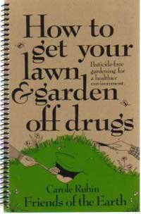 Stock image for How to Get Your Lawn and Garden Off Drugs: Pesticide Free Gardening for a Healthier Environment for sale by Irolita Books