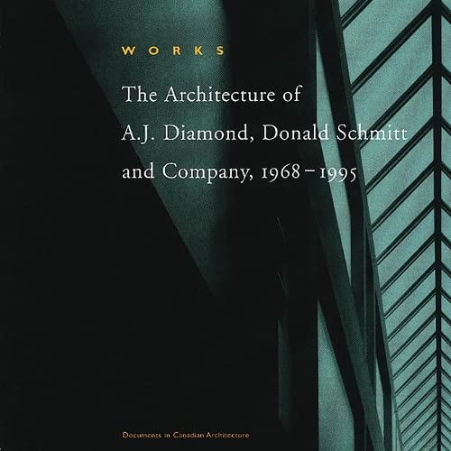 Imagen de archivo de Works: The Architecture of A.J. Diamond, Donald Schmitt and Company, 1968-1995 (Documents in Canadian Architecture) a la venta por Bank of Books