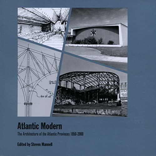 Imagen de archivo de Atlantic Modern: The Architecture of the Atlantic Provinces 1950-2000 a la venta por B-Line Books