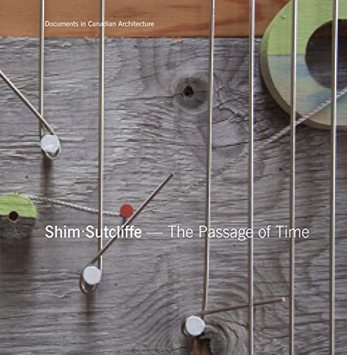 Imagen de archivo de Shim Sutcliffe: The Passage of Time (Documents in Canadian Architecture) a la venta por SecondSale