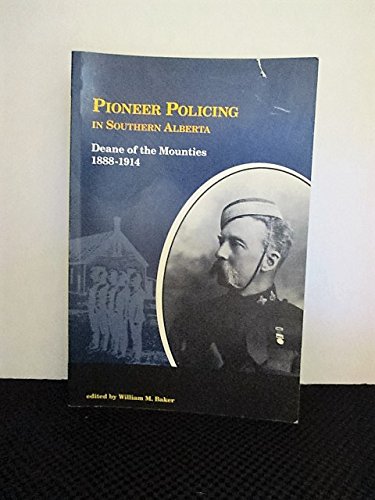 Stock image for Pioneer Policing in Southern Alberta: Deane of the Mounties for sale by The Book Bin